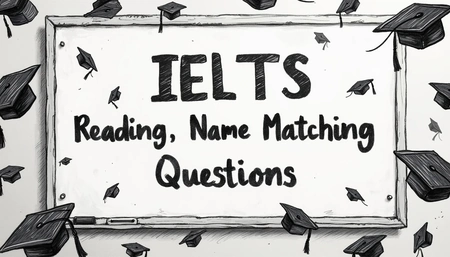 IELTS Reading: Name Matching Questions Tips and Strategies