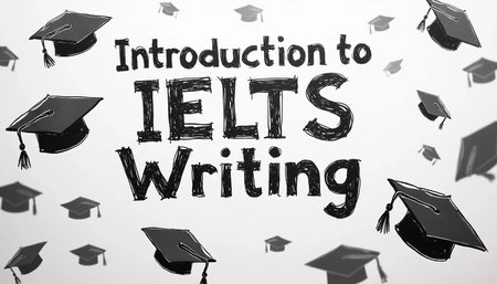 Introduction to IELTS Writing Test: Task 1 and Task 2 (IELTS Academic and IELTS General)
